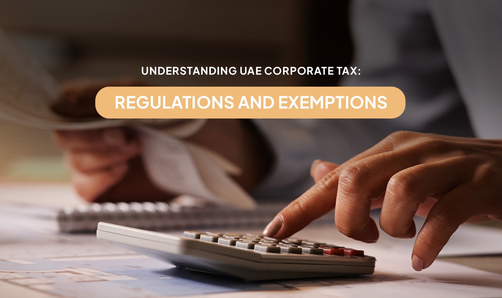 Understanding UAE Corporate Tax - Regulations and exemptions