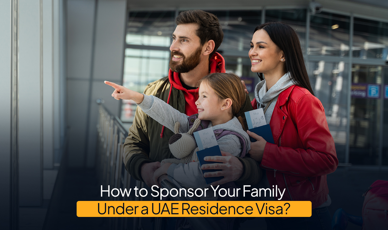 How to Sponsor Your Family Under a UAE Residence Visa?